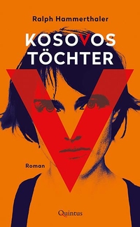 Buchcover: Ralph Hammerthaler. Kosovos Töchter - Roman. Quintus Verlag, Berlin, 2020.