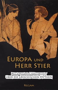 Buchcover: Palaiphatos. Europa und Herr Stier - Palaiphatos' Wahrheit über die griechischen Mythen. Altgriechisch - Deutsch. Reclam Verlag, Stuttgart, 2017.
