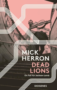Buchcover: Mick Herron. Dead Lions - Ein Fall für Jackson Lamb. Diogenes Verlag, Zürich, 2019.