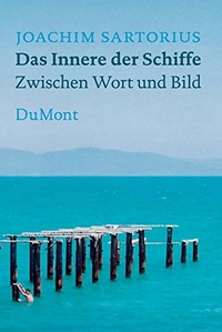 Buchcover: Joachim Sartorius. Das Innere der Schiffe - Zwischen Wort und Bild. DuMont Verlag, Köln, 2006.