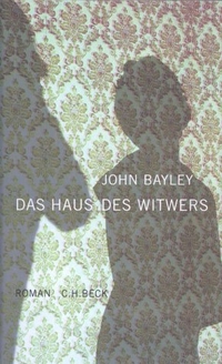 Buchcover: John Bayley. Das Haus des Witwers. C.H. Beck Verlag, München, 2002.