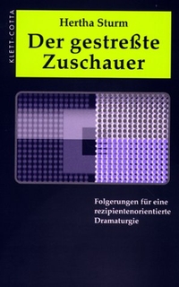 Buchcover: Hertha Sturm. Der gestresste Zuschauer - Folgerungen für eine rezipientenorientierte Dramaturgie. Klett-Cotta Verlag, Stuttgart, 2000.