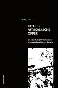 Buchcover: Raffael Scheck. Hitlers afrikanische Opfer - Die Massaker der Wehrmacht an schwarzen französischen Soldaten. Assoziation A Verlag, Berlin - Hamburg, 2009.