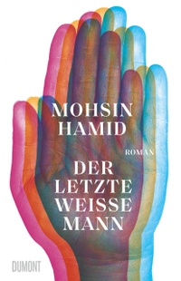 Buchcover: Mohsin Hamid. Der letzte weiße Mann - Roman. DuMont Verlag, Köln, 2022.