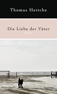 Cover: Thomas Hettche. Die Liebe der Väter - Roman. Kiepenheuer und Witsch Verlag, Köln, 2010.