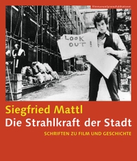 Buchcover: Siegfried Mattl. Die Strahlkraft der Stadt  -  Schriften zu Film und Geschichte . Synema Verlag, Wien, 2016.