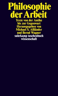 Buchcover: Michael S. Aßländer (Hg.) / Bernd Wagner (Hg.). Philosophie der Arbeit - Texte von der Antike bis zur Gegenwart. Suhrkamp Verlag, Berlin, 2017.