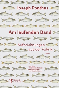Buchcover: Joseph Ponthus. Am laufenden Band - Aufzeichnungen aus der Fabrik. Matthes und Seitz Berlin, Berlin, 2021.