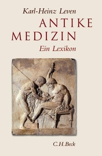 Buchcover: Karl-Heinz Leven (Hg.). Antike Medizin - Ein Lexikon. C.H. Beck Verlag, München, 2005.