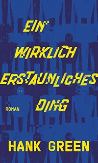 Buchcover: Hank Green. Ein wirklich erstaunliches Ding - Roman. dtv, München, 2019.