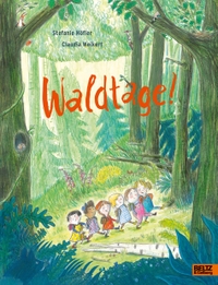 Buchcover: Stefanie Höfler. Waldtage! - Vierfarbiges Bilderbuch. (Ab 4 Jahre). Beltz und Gelberg Verlag, Weinheim, 2020.