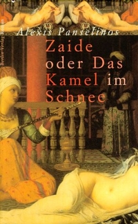 Buchcover: Alexis Panselinos. Zaide oder das Kamel im Schnee - Roman. Berlin Verlag, Berlin, 2001.