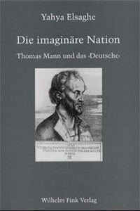Buchcover: Yahya Elsaghe. Die imaginäre Nation - Thomas Mann und das `Deutsche`. Wilhelm Fink Verlag, Paderborn, 2000.
