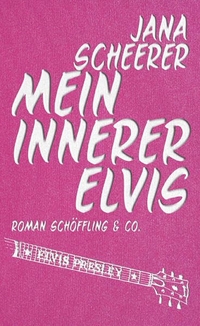 Cover: Jana Scheerer. Mein innerer Elvis - (Ab 12 Jahre). Schöffling und Co. Verlag, Frankfurt am Main, 2010.