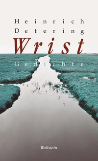 Buchcover: Heinrich Detering. Wrist - Gedichte. Wallstein Verlag, Göttingen, 2009.