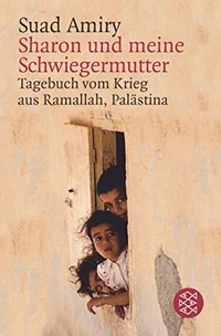 Buchcover: Suad Amiry. Scharon und meine Schwiegermutter - Tagebuch vom Krieg in Ramallah, Palästina. S. Fischer Verlag, Frankfurt am Main, 2005.