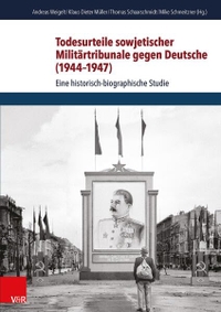 Buchcover: Todesurteile sowjetischer Militärtribunale gegen Deutsche (1944-1947) - Eine historisch-biografische Studie. Vandenhoeck und Ruprecht Verlag, Göttingen, 2015.