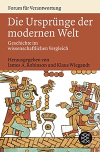 Buchcover: James A. Robinson / Klaus Wiegandt. Die Ursprünge der modernen Welt  - Geschichte im wissenschaftlichen Vergleich. S. Fischer Verlag, Frankfurt am Main, 2008.