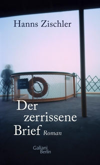 Buchcover: Hanns Zischler. Der zerrissene Brief - Roman. Galiani Verlag, Berlin, 2020.