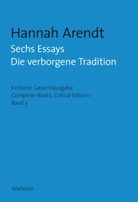 Buchcover: Hannah Arendt. Sechs Essays. Die verborgene Tradition - Kritische Gesamtausgabe / Complete Works, Critical Edition. Band 6. Wallstein Verlag, Göttingen, 2019.