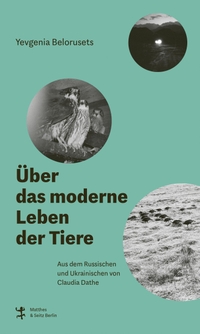 Buchcover: Yevgenia Belorusets. Über das moderne Leben der Tiere. Matthes und Seitz Berlin, Berlin, 2024.