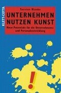 Buchcover: Thorsten Blanke. Unternehmen nutzen Kunst - Neue Potenziale für die Unternehmens- und Personalentwicklung. Klett-Cotta Verlag, Stuttgart, 2002.