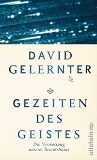 Cover: David Gelernter. Gezeiten des Geistes - Die Vermessung unseres Bewusstseins. Ullstein Verlag, Berlin, 2016.