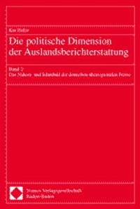 Buchcover: Kai Hafez. Die politische Dimension der Auslandsberichterstattung - Band 2: Das Nahost- und Islambild der deutschen überregionalen Presse. Habil.. Nomos Verlag, Baden-Baden, 2002.