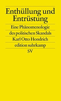 Buchcover: Karl Otto Hondrich. Enthüllung und Entrüstung - Eine Phänomenologie des politischen Skandals. Suhrkamp Verlag, Berlin, 2002.