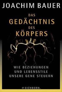 Buchcover: Joachim Bauer. Das Gedächtnis des Körpers - Wie Beziehungen und Lebensstile unsere Gene steuern. Eichborn Verlag, Köln, 2002.
