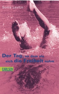 Buchcover: Sonia Levitin. Der Tag, an dem sie sich die Freiheit nahm. Carlsen Verlag, Hamburg, 2003.