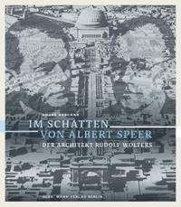 Buchcover: André Deschan. Im Schatten von Albert Speer - Der Architekt Rudolf Wolters. Gebr. Mann Verlag, Berlin, 2016.