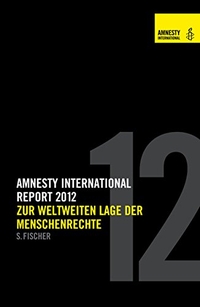 Buchcover: Amnesty International Report 2012  - Zur weltweiten Lage der Menschenrechte. S. Fischer Verlag, Frankfurt am Main, 2012.