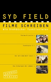 Buchcover: Syd Field. Filme schreiben - Wie Drehbücher funktionieren. Europa Verlag, München, 2001.