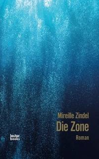 Buchcover: Mireille Zindel. Die Zone - Roman. Lector Books, Zürich, 2021.