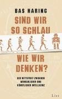 Buchcover: Bas Haring. Sind wir so schlau wie wir denken? - Der Wettstreit zwischen menschlicher und künstlicher Intelligenz. List Verlag, Berlin, 2005.