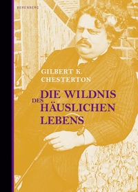 Buchcover: G. K. Chesterton. Die Wildnis des Häuslichen Lebens - Essays. Berenberg Verlag, Berlin, 2006.