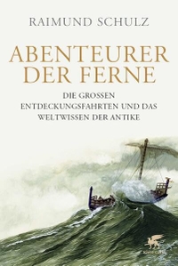 Buchcover: Raimund Schulz. Abenteurer der Ferne - Die großen Entdeckungsfahrten und das Weltwissen der Antike. Klett-Cotta Verlag, Stuttgart, 2016.
