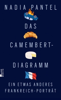 Nadia Pantel. Das Camembert-Diagramm - Ein etwas anderes Frankreich-Porträt. Rowohlt Berlin Verlag, Berlin, 2025.