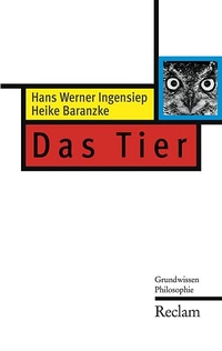 Buchcover: Heike Baranzke / Hans Werner Ingensiep. Das Tier. Philipp Reclam jun. Verlag, Ditzingen, 2008.