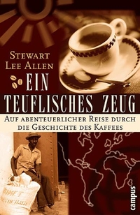 Buchcover: Stewart Lee Allen. Ein teuflisches Zeug - Auf abenteuerlicher Reise durch die Geschichte des Kaffees. Campus Verlag, Frankfurt am Main, 2003.