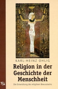 Buchcover: Karl-Heinz Ohlig. Religion in der Geschichte der Menschheit - Die Entwicklung des religiösen Bewusstseins. Wissenschaftliche Buchgesellschaft, Darmstadt, 2002.