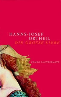 Buchcover: Hanns-Josef Ortheil. Die große Liebe - Roman. Luchterhand Literaturverlag, München, 2003.