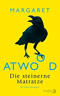 Buchcover: Margaret Atwood. Die steinerne Matratze - Erzählungen. Berlin Verlag, Berlin, 2016.