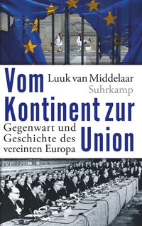 Cover: Luuk van Middelaar. Vom Kontinent zur Union - Gegenwart und Geschichte des vereinten Europa. Suhrkamp Verlag, Berlin, 2016.