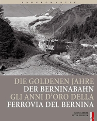 Cover: Die goldenen Jahre der Berninabahn