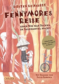 Buchcover: Kirsten Reinhardt. Fennymores Reise oder Wie man Dackel im Salzmantel macht - Roman, ab 9 Jahren. Carlsen Verlag, Hamburg, 2011.