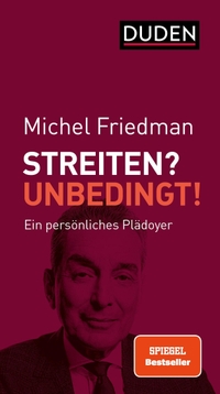 Buchcover: Michel Friedman. Streiten? Unbedingt! - Ein persönliches Plädoyer. Bibliographisches Institut, Berlin, 2021.