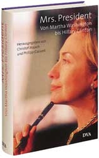 Buchcover: Mrs. President - Von Martha Washington bis Hillary Clinton. Deutsche Verlags-Anstalt (DVA), München, 2000.