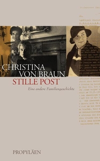 Buchcover: Christina von Braun. Stille Post - Eine andere Familiengeschichte. Propyläen Verlag, Berlin, 2007.